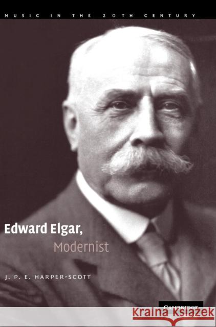 Edward Elgar, Modernist Paul Harper-Scott J. P. E. Harper-Scott Arnold Whittall 9780521862004 Cambridge University Press - książka