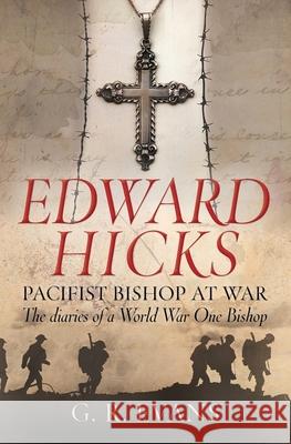 Edward Hicks: Pacifist Bishop at War: The diaries of a World War One Bishop G. R. Evans 9780745956534 SPCK Publishing - książka