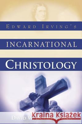 Edward Irving's Incarnational Christology Dr David Dorries 9781591602460 Xulon Press - książka