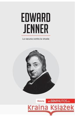 Edward Jenner: La vacuna contra la viruela 50minutos 9782806295163 5minutos.Es - książka