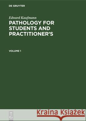 Edward Kaufmann: Pathology for Students and Practitioner’s. Volume 1 Edward Kaufmann, Stanley P. Reimann 9783112339633 De Gruyter - książka