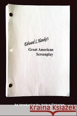 Edward L. Hawke's Great American Screenplay JOSHUA PINKERTON 9780578004730 Ronald Wayne Myres Estate - książka
