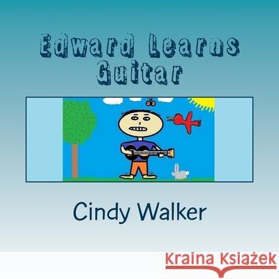 Edward Learns Guitar Cindy Walker 9781512192889 Createspace Independent Publishing Platform - książka