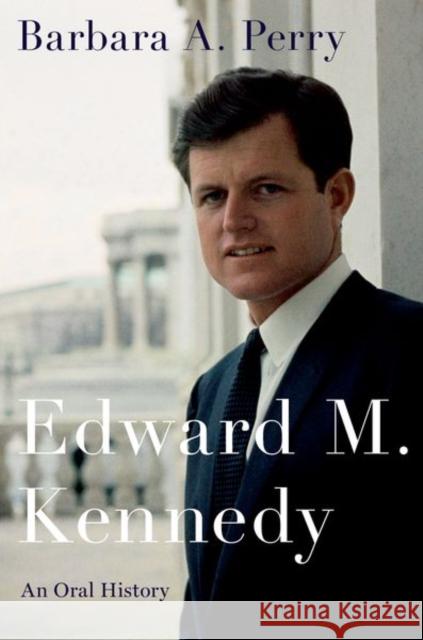 Edward M. Kennedy: An Oral History Barbara A. Perry 9780197601099 Oxford University Press, USA - książka