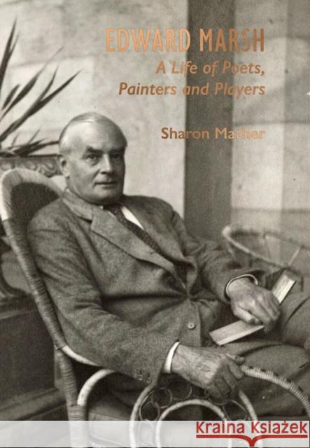 Edward Marsh: A Life of Poets, Painters and Players Sharon Mather 9781911397786 Unicorn Publishing Group - książka