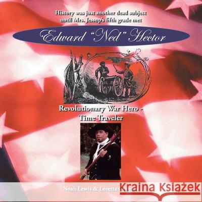 Edward Ned Hector: Revolutionary War Hero - Time Traveler Lewis, Noah 9781420868173 Authorhouse - książka