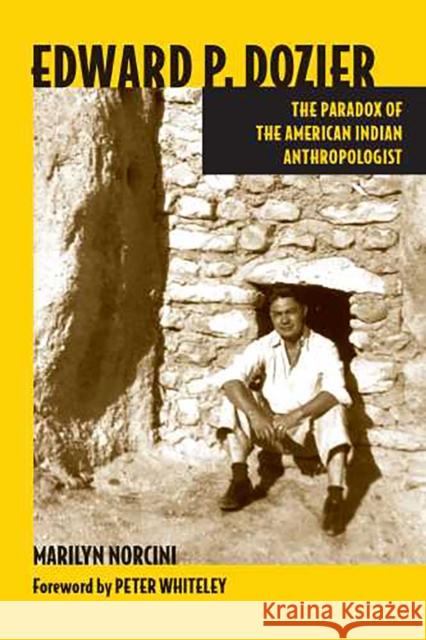 Edward P. Dozier: The Paradox of the American Indian Anthropologist Norcini, Marilyn 9780816517909 University of Arizona Press - książka