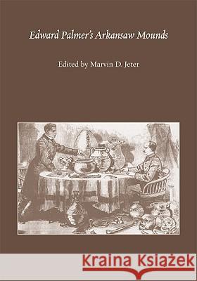 Edward Palmer's Arkansaw Mounds Jeter, Marvin D. 9780817356125 University Alabama Press - książka