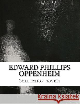 Edward Phillips Oppenheim, Collection novels Phillips Oppenheim, Edward 9781500387136 Createspace - książka
