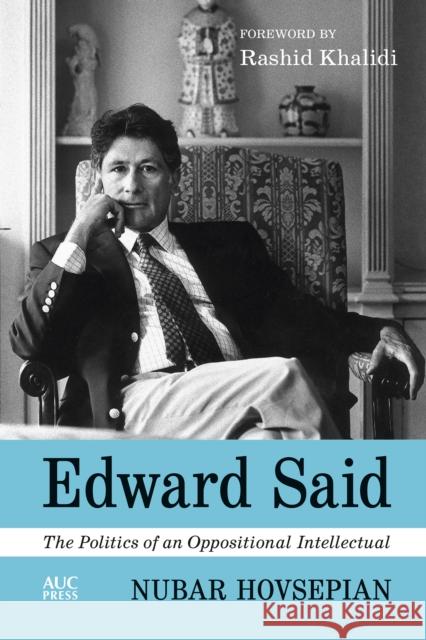 Edward Said: The Politics of an Oppositional Intellectual Dr. Nubar Hovsepian 9781649031761 American University in Cairo Press - książka