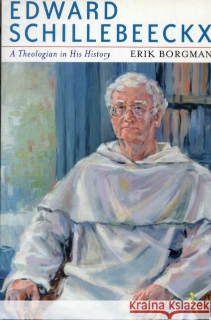 Edward Schillebeeckx: A Theologican in His History Erik Borgman 9780826474278 Bloomsbury Publishing PLC - książka