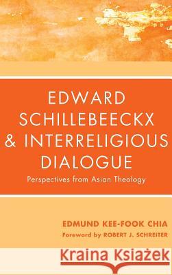 Edward Schillebeeckx and Interreligious Dialogue Edmund Kee-Fook Chia 9781498259224 Pickwick Publications - książka