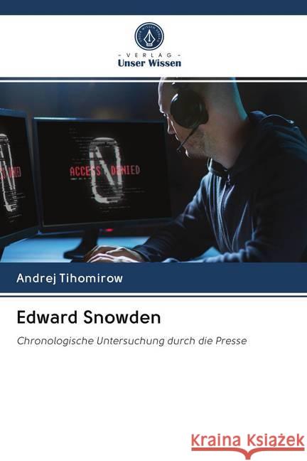 Edward Snowden : Chronologische Untersuchung durch die Presse Tihomirow, Andrej 9786202610094 Sciencia Scripts - książka