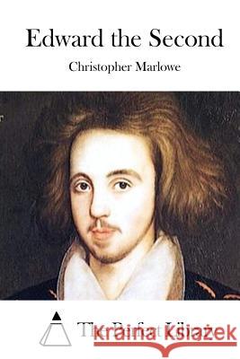 Edward the Second Christopher Marlowe The Perfect Library 9781512091915 Createspace - książka