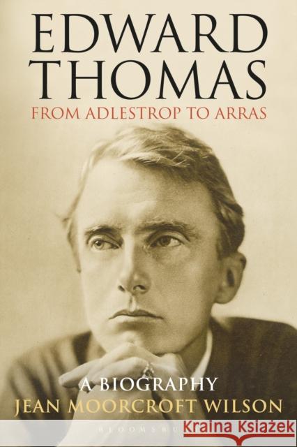 Edward Thomas: from Adlestrop to Arras: A Biography Dr Jean Moorcroft Wilson 9781472992260 Bloomsbury Publishing PLC - książka