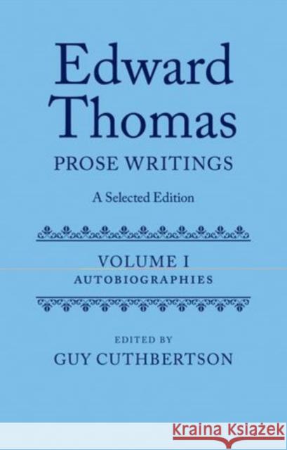 Edward Thomas: Prose Writings: A Selected Edition: Volume I: Autobiographies Cuthbertson, Guy 9780199586950  - książka