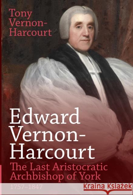 Edward Vernon-Harcourt: The Last Aristocratic Archbishop of York Tony Vernon-Harcourt 9781789593167 Sacristy Press - książka