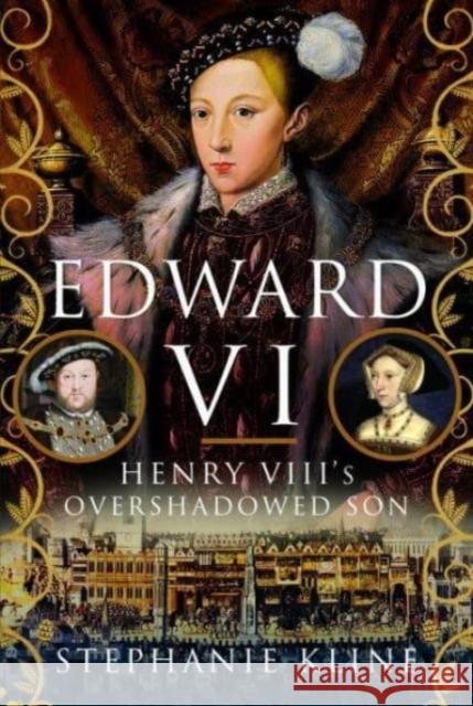 Edward VI: Henry VIII's Overshadowed Son Stephanie Kline 9781399093699 Pen & Sword Books Ltd - książka