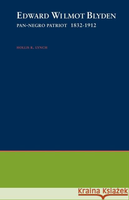 Edward Wilmot Blyden: Pan-Negro Patriot, 1832-1912 Lynch, Hollis R. 9780195012682 Oxford University Press, USA - książka