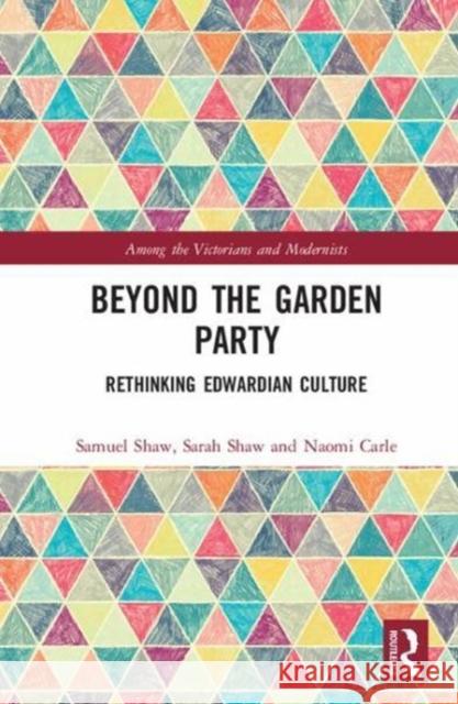 Edwardian Culture: Beyond the Garden Party Shaw, Samuel|||Shaw, Sarah|||Carle, Naomi 9781138506329 Among the Victorians and Modernists - książka