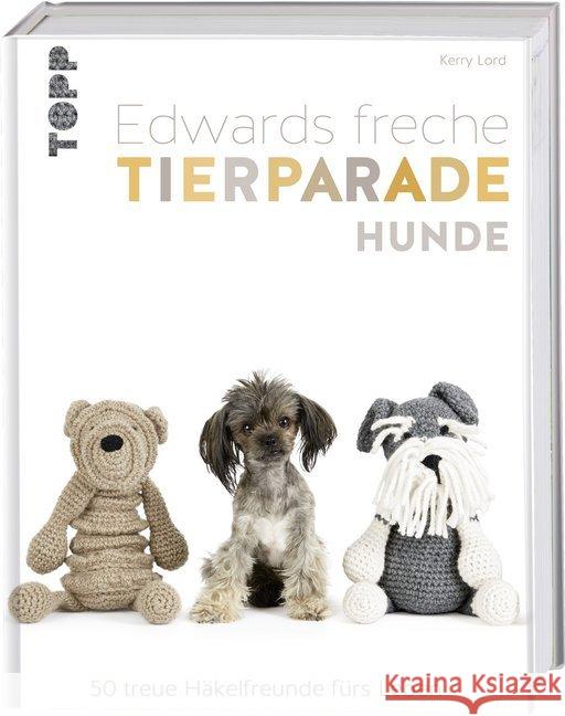 Edwards freche Tierparade Hunde : 50 treue Häkelfreunde fürs Leben Lord, Kerry 9783772481642 Frech - książka