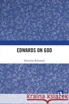 Edwards on God Sebastian Rehnman 9780754665342 Routledge - książka