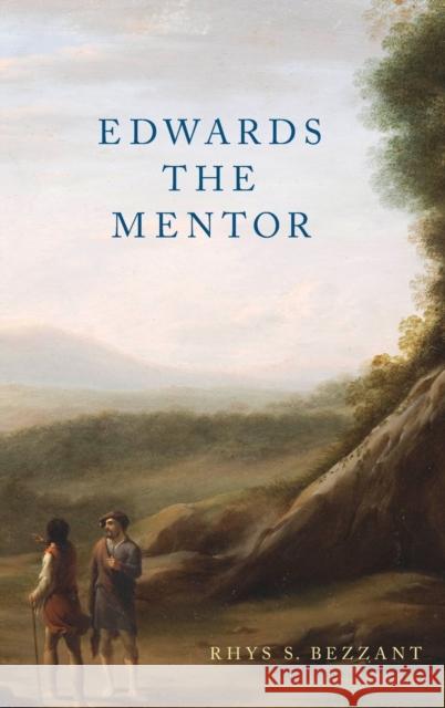 Edwards the Mentor Rhys S. Bezzant 9780190221201 Oxford University Press, USA - książka