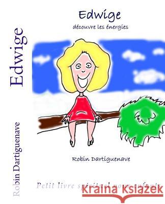 Edwige: découvre les énergies Dartiguenave, Robin 9781976591440 Createspace Independent Publishing Platform - książka