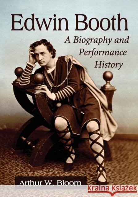 Edwin Booth: A Biography and Performance History Arthur W. Bloom 9781476681269 McFarland & Company - książka