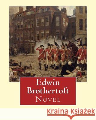 Edwin Brothertoft, By: Theodore Winthrop: Novel (The plot of the novel takes place chiefly in New York during the American Revolutionary War) Winthrop, Theodore 9781718796751 Createspace Independent Publishing Platform - książka