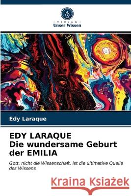 EDY LARAQUE Die wundersame Geburt der EMILIA Edy Laraque 9786203372366 Verlag Unser Wissen - książka