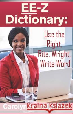 EE-Z Dictionary: Use the Right, Rite, Wright, Write Word Carolyn Franklin M a 9781729787069 Createspace Independent Publishing Platform - książka