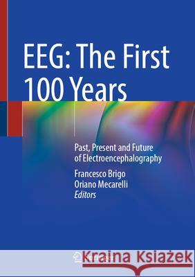 Eeg: The First 100 Years: Past, Present and Future of Electroencephalography Francesco Brigo Oriano Mecarelli 9783031868771 Springer - książka