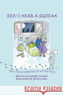 EEK! I Hear a Squeak: And the Scurrying of Little Feet Jenny Loehr Lavelle Carlson 9781721636341 Createspace Independent Publishing Platform - książka