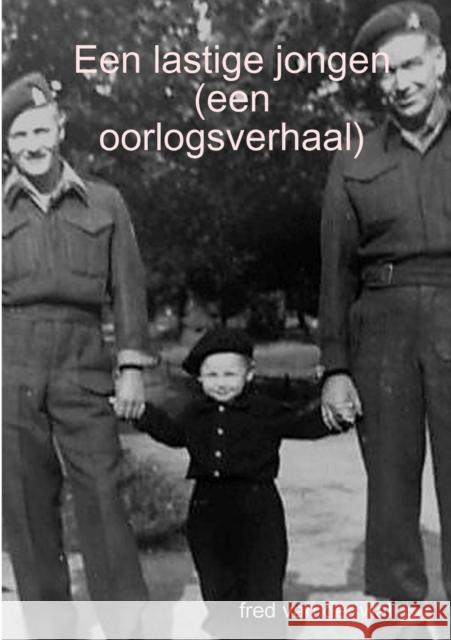 Een lastige jongen (een oorlogsverhaal) Van Der Wal, Fred 9780244662363 Lulu.com - książka