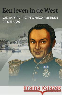 Een Leven in de West: Van Raders En Zijn Werkzaamheden Op Curacao W. E. Renkema 9789067183321 Brill - książka