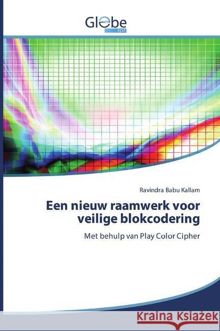 Een nieuw raamwerk voor veilige blokcodering : Met behulp van Play Color Cipher Babu Kallam, Ravindra 9786200602497 GlobeEdit - książka