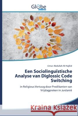 Een Sociolinguïstische Analyse van Diglossic Code Switching Abdullah Al-Hajeid, Omar 9786200601933 GlobeEdit - książka