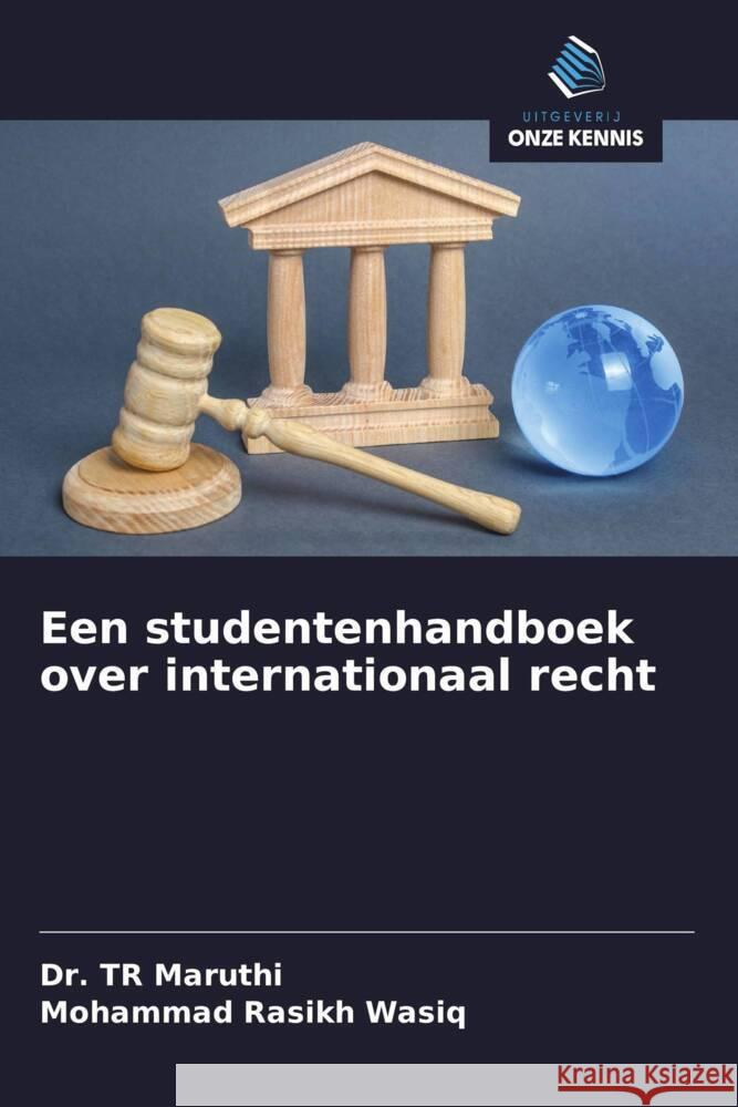 Een studentenhandboek over internationaal recht Maruthi, Dr. TR, WASIQ, MOHAMMAD RASIKH 9786208338558 Uitgeverij Onze Kennis - książka