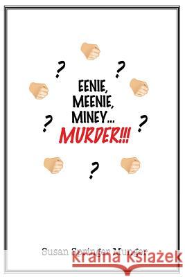 Eenie, Meenie, Miney, Murder!!! Susan Springer Munger 9781503156906 Createspace - książka