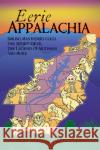 Eerie Appalachia: Smiling Man Indrid Cold, the Jersey Devil, the Legend of Mothman and More Mark Muncy 9781467148184 History Press