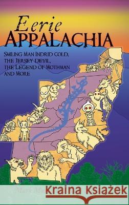 Eerie Appalachia: Smiling Man Indrid Cold, the Jersey Devil, the Legend of Mothman and More Mark Muncy Kari Schultz  9781540252432 History PR - książka