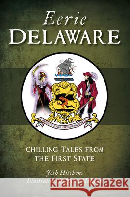 Eerie Delaware: Chilling Tales from the First State Josh Hitchens 9781467157452 History Press - książka