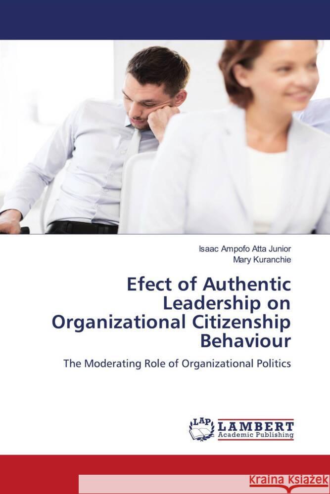 Efect of Authentic Leadership on Organizational Citizenship Behaviour Ampofo Atta Junior, Isaac, Kuranchie, Mary 9786204191836 LAP Lambert Academic Publishing - książka