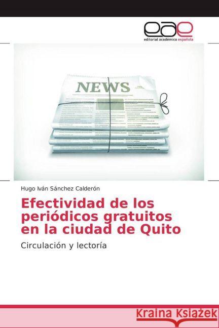 Efectividad de los periódicos gratuitos en la ciudad de Quito : Circulación y lectoría Sánchez Calderón, Hugo Iván 9783847361497 Editorial Académica Española - książka