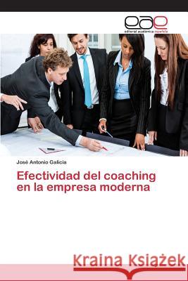 Efectividad del coaching en la empresa moderna Galicia José Antonio 9783639732870 Editorial Academica Espanola - książka