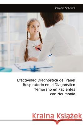 Efectividad Diagn?stica del Panel Respiratorio en el Diagn?stico Temprano en Pacientes con Neumon?a Claudia Schmidt 9789999323635 Eliva Press - książka