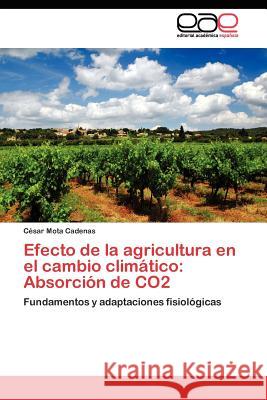 Efecto de la agricultura en el cambio climático: Absorción de CO2 Mota Cadenas César 9783845481432 Editorial Acad Mica Espa Ola - książka