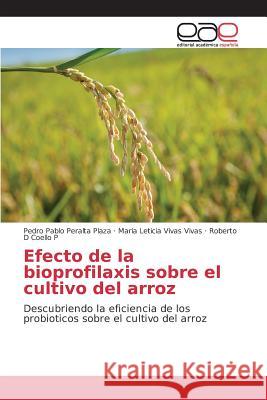 Efecto de la bioprofilaxis sobre el cultivo del arroz Peralta Plaza Pedro Pablo, Vivas Vivas Maria Leticia, Coello P Roberto D 9783639783988 Editorial Academica Espanola - książka