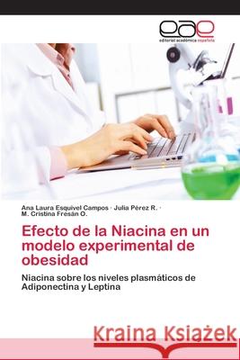 Efecto de la Niacina en un modelo experimental de obesidad Esquivel Campos, Ana Laura 9783659085727 Editorial Academica Espanola - książka